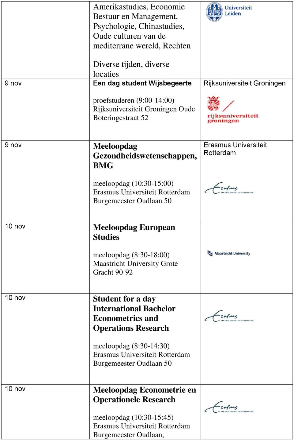 Universiteit Rotterdam meeloopdag (10:30-15:00) 10 nov Meeloopdag European Studies Grote Gracht 90-92 10 nov Student for a day International Bachelor