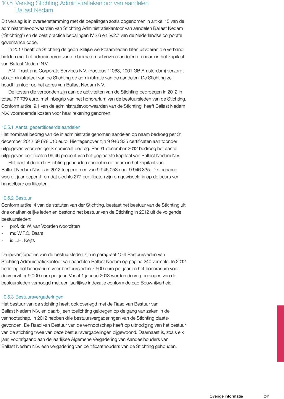 In 2012 heeft de Stichting de gebruikelijke werkzaamheden laten uitvoeren die verband hielden met het administreren van de hierna omschreven aandelen op naam in het kapitaal van Ballast Nedam N.V.