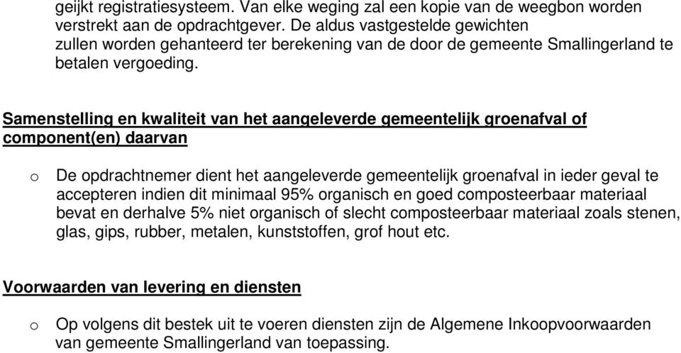 Samenstelling en kwaliteit van het aangeleverde gemeentelijk groenafval of component(en) daarvan o De opdrachtnemer dient het aangeleverde gemeentelijk groenafval in ieder geval te accepteren indien