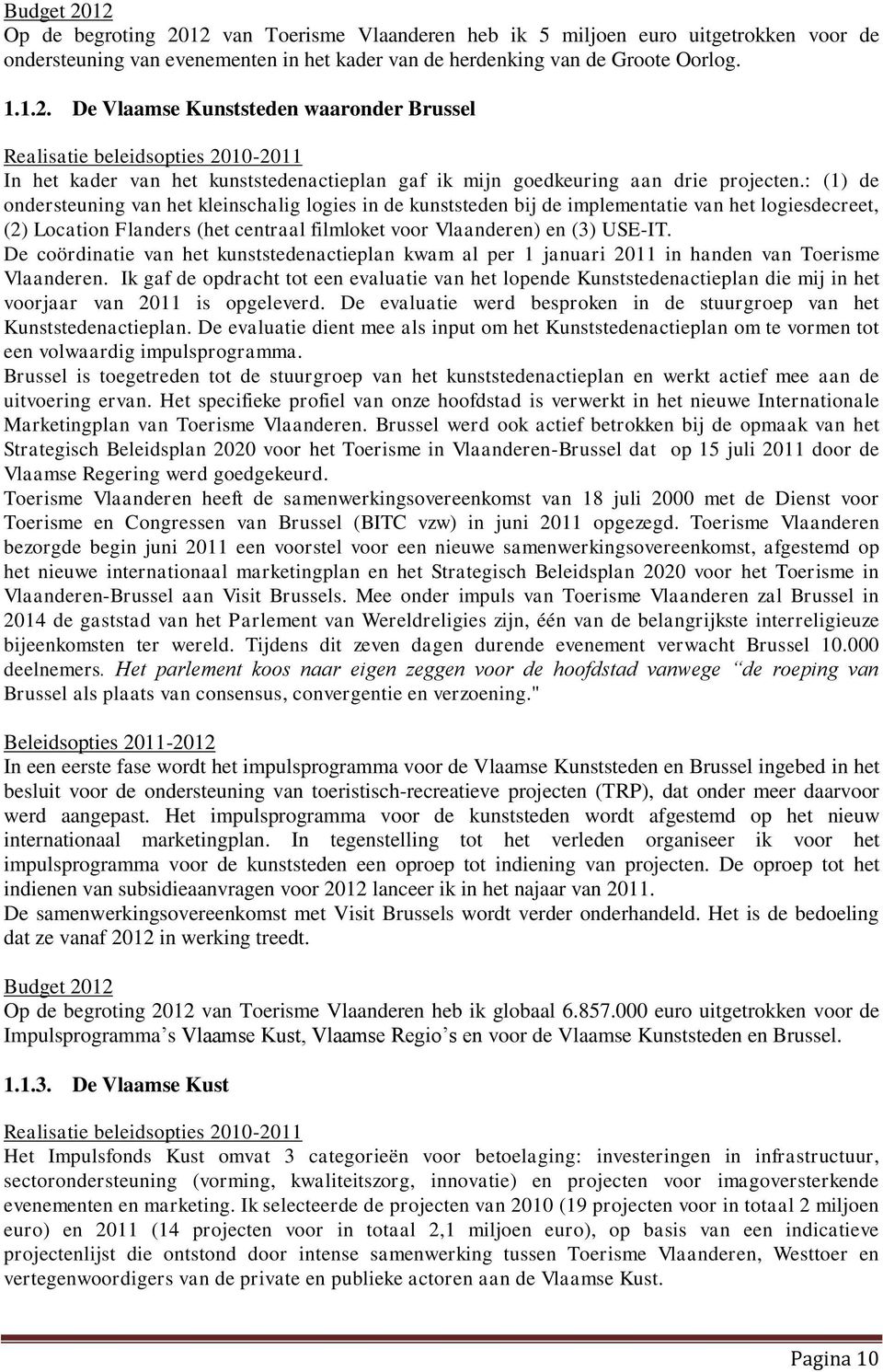 De coördinatie van het kunststedenactieplan kwam al per 1 januari 2011 in handen van Toerisme Vlaanderen.