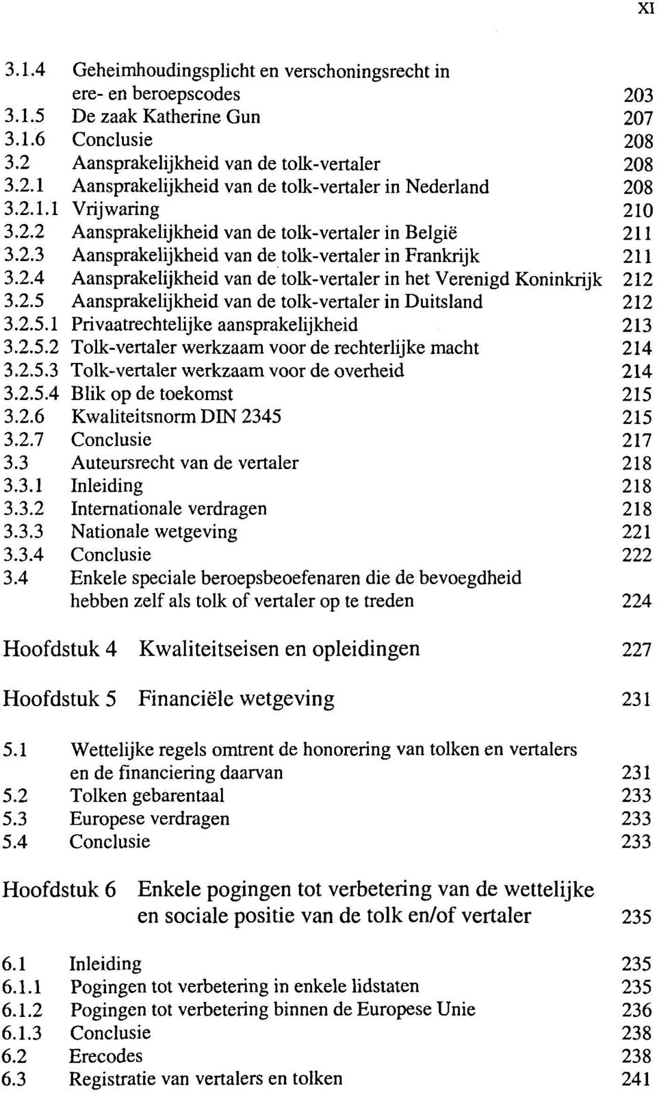 2.5 Aansprakelijkheid van de tolk-vertaler in Duitsland 212 3.2.5.1 Privaatrechtelijke aansprakelijkheid 213 3.2.5.2 Tolk-vertaler werkzaam voor de rechterlijke macht 214 3.2.5.3 Tolk-vertaler werkzaam voor de overheid 214 3.