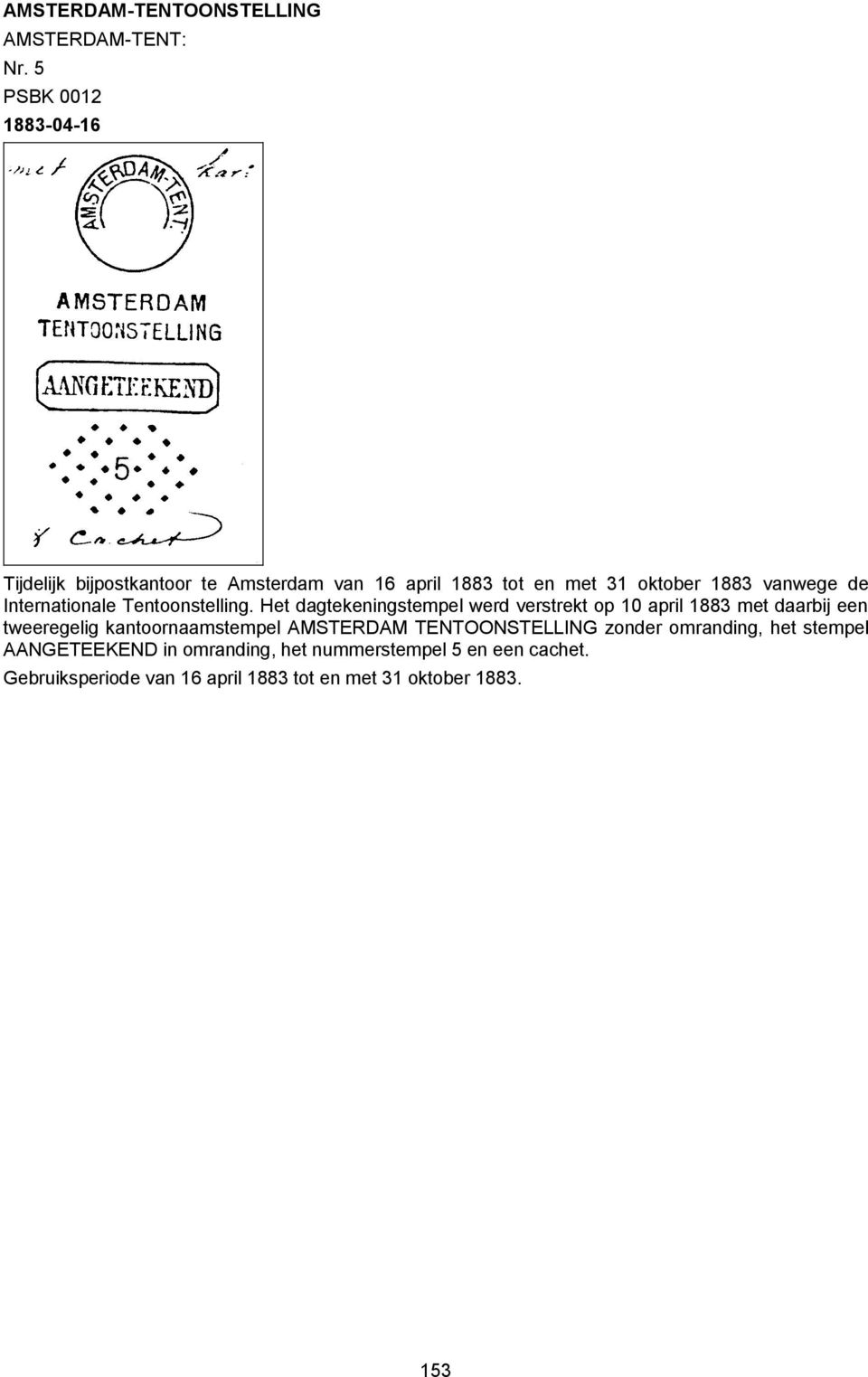 Het dagtekeningstempel werd verstrekt op 10 april 1883 met daarbij een tweeregelig kantoornaamstempel AMSTERDAM