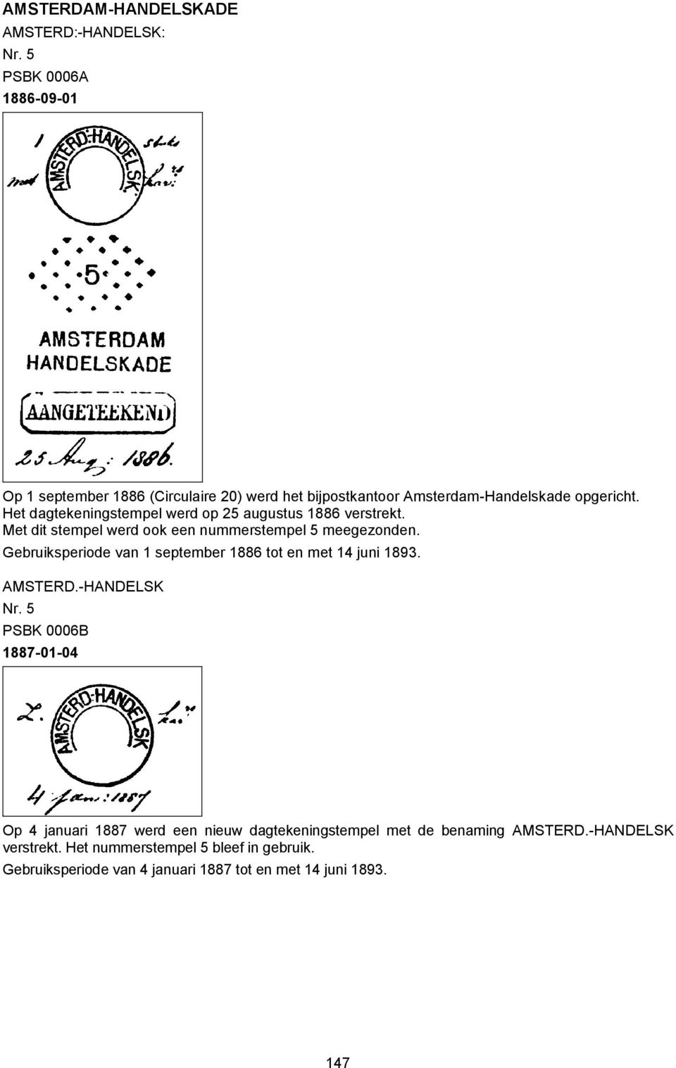 Met dit stempel werd ook een nummerstempel 5 meegezonden. Gebruiksperiode van 1 september 1886 tot en met 14 juni 1893. AMSTERD.