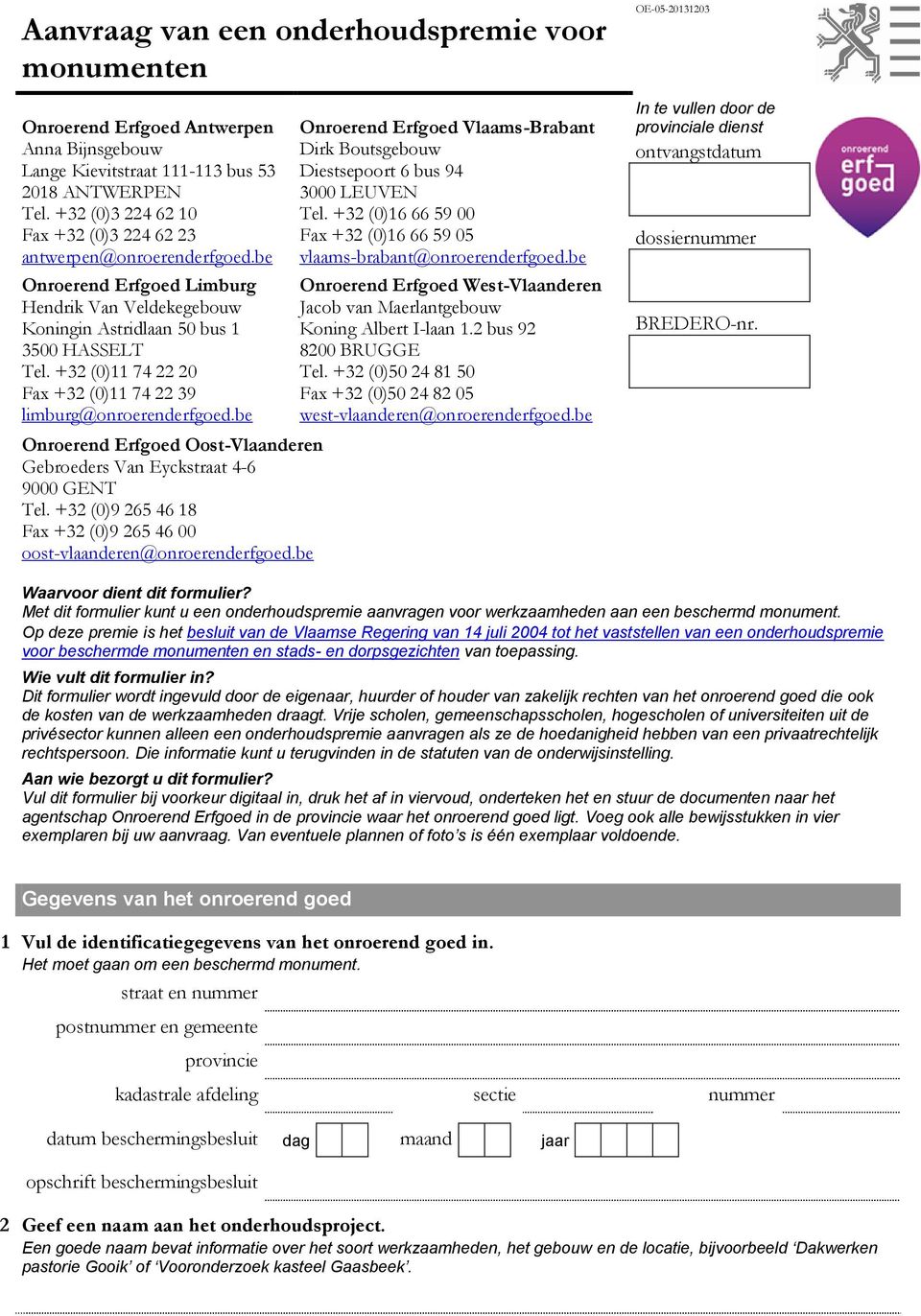 +32 (0)11 74 22 20 Fax +32 (0)11 74 22 39 limburg@onroerenderfgoed.be Onroerend Erfgoed Oost-Vlaanderen Gebroeders Van Eyckstraat 4-6 9000 GENT Tel.