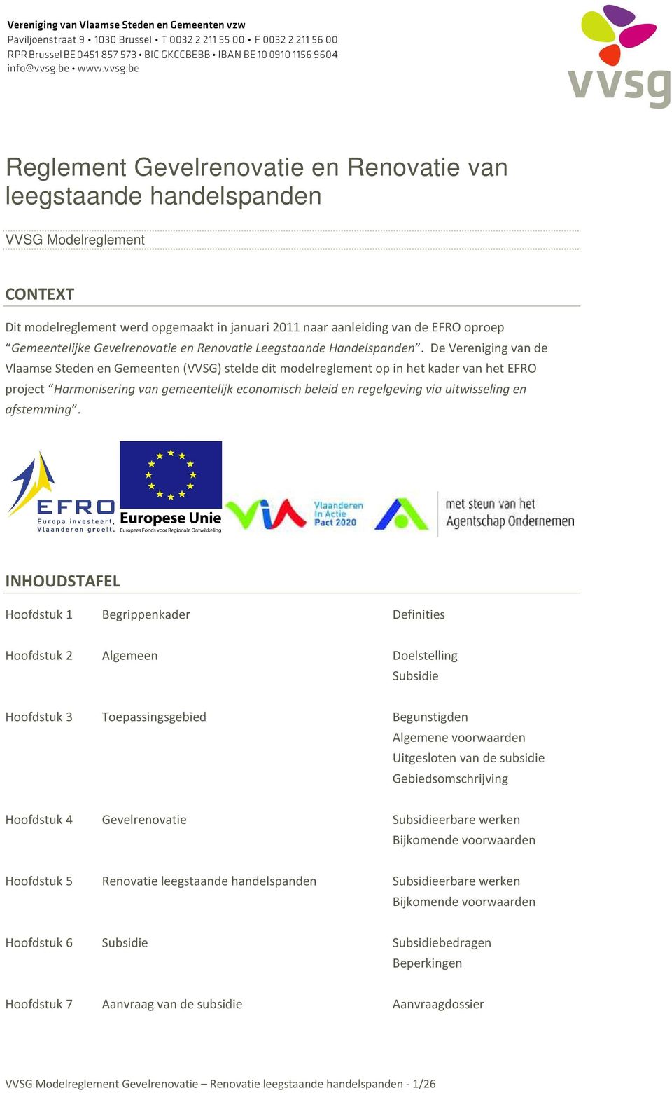 De Vereniging van de Vlaamse Steden en Gemeenten (VVSG) stelde dit modelreglement op in het kader van het EFRO project Harmonisering van gemeentelijk economisch beleid en regelgeving via uitwisseling