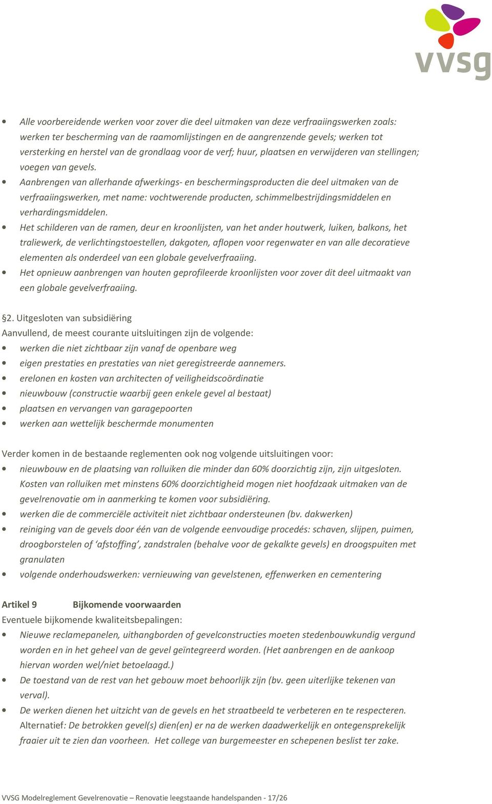 Aanbrengen van allerhande afwerkings- en beschermingsproducten die deel uitmaken van de verfraaiingswerken, met name: vochtwerende producten, schimmelbestrijdingsmiddelen en verhardingsmiddelen.