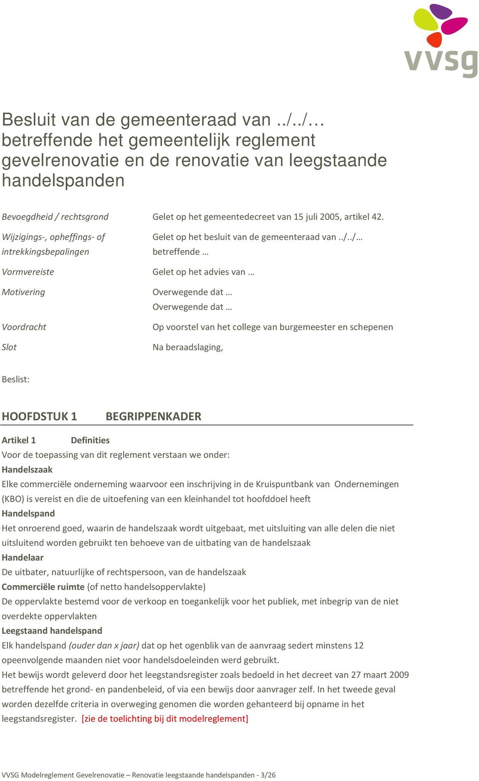 Wijzigings-, opheffings- of intrekkingsbepalingen Vormvereiste Motivering Voordracht Slot Gelet op het besluit van de gemeenteraad van../.