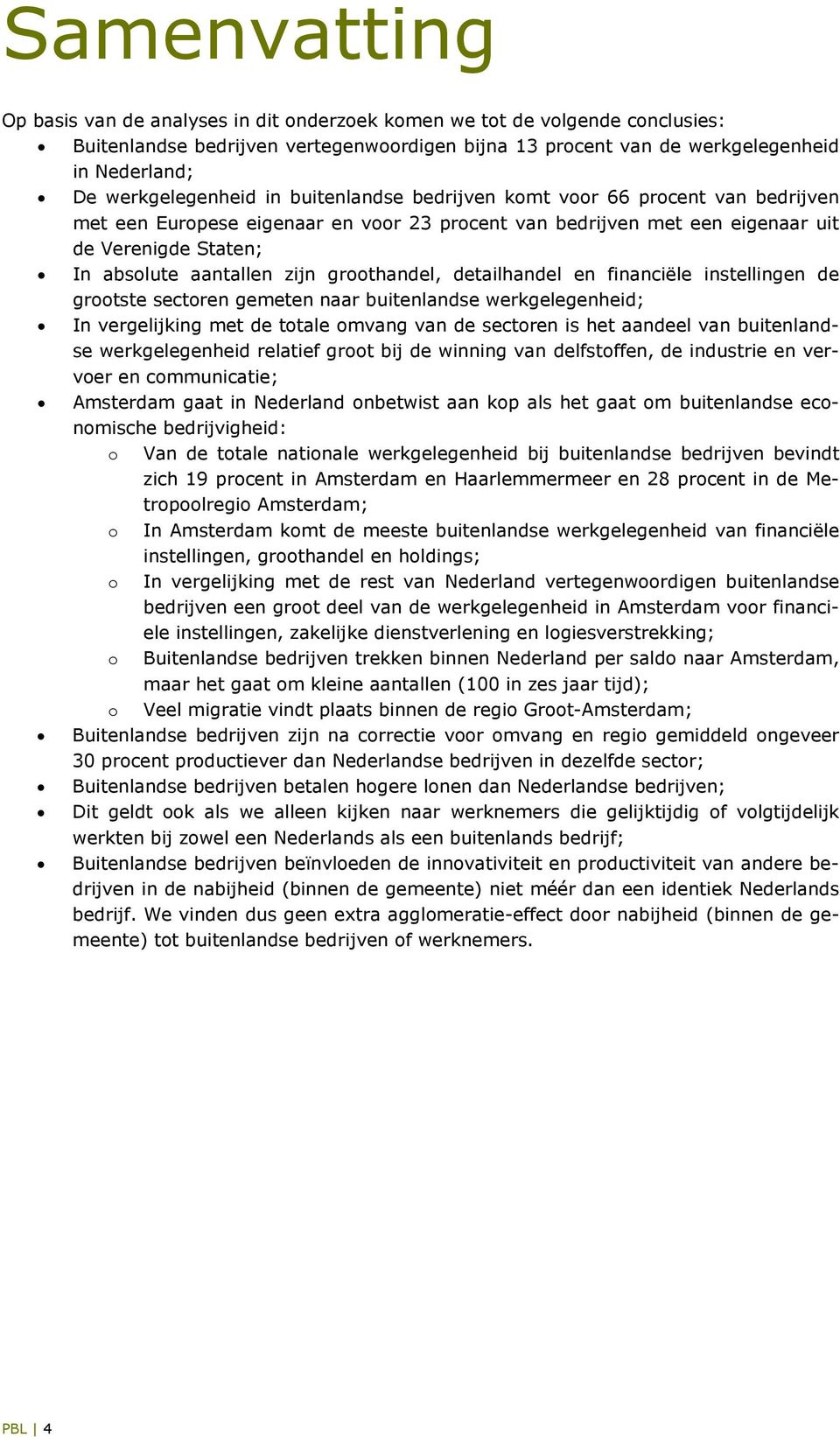 zijn groothandel, detailhandel en financiële instellingen de grootste sectoren gemeten naar buitenlandse werkgelegenheid; In vergelijking met de totale omvang van de sectoren is het aandeel van