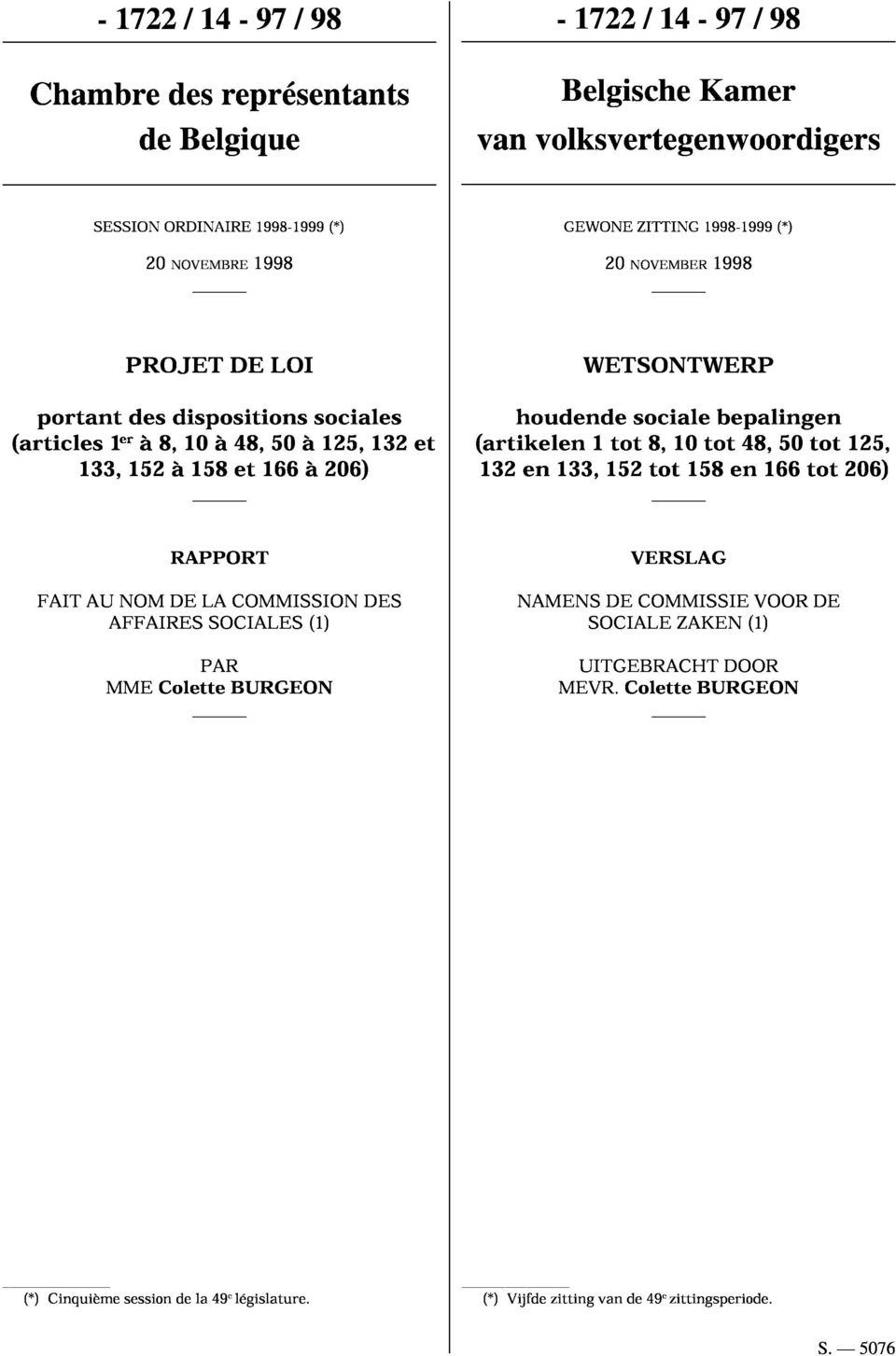 bepalingen (artikelen 1 tot 8, 10 tot 48, 50 tot 125, 132 en 133, 152 tot 158 en 166 tot 206) RAPPORT VERSLAG FAIT AU NOM DE LA COMMISSION AFFAIRES SOCIALES (1) PAR MME Colette