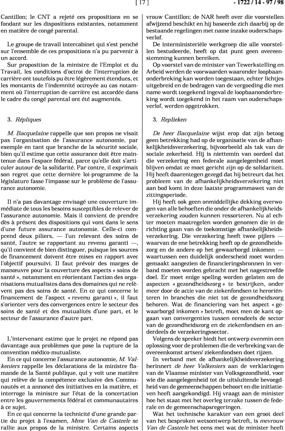 Sur proposition de la ministre de l'emploi et du Travail, les conditions d'octroi de l'interruption de carrière ont toutefois pu être légèrement étendues, et les montants de l'indemnité octroyée au