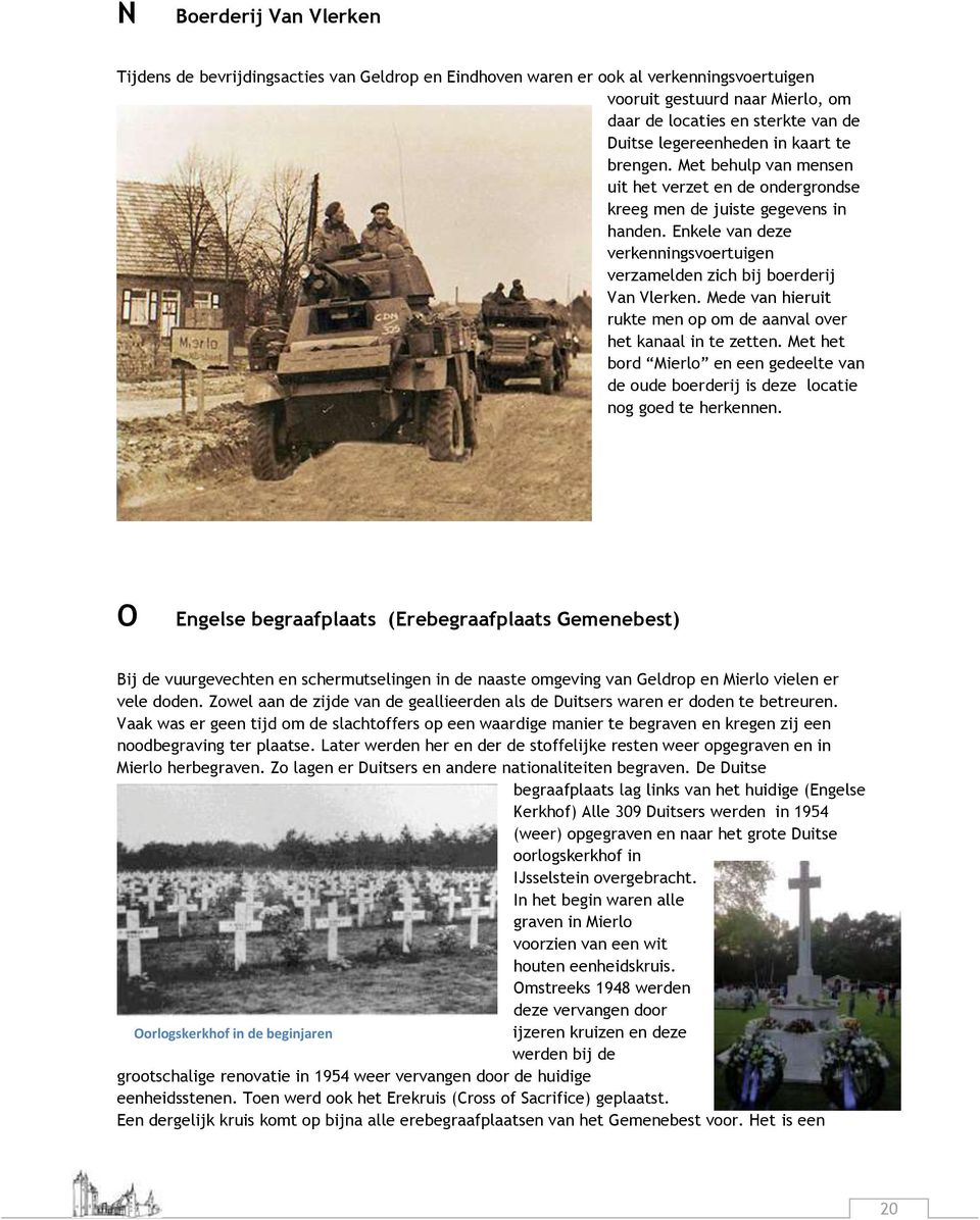 Enkele van deze verkenningsvoertuigen verzamelden zich bij boerderij Van Vlerken. Mede van hieruit rukte men op om de aanval over het kanaal in te zetten.