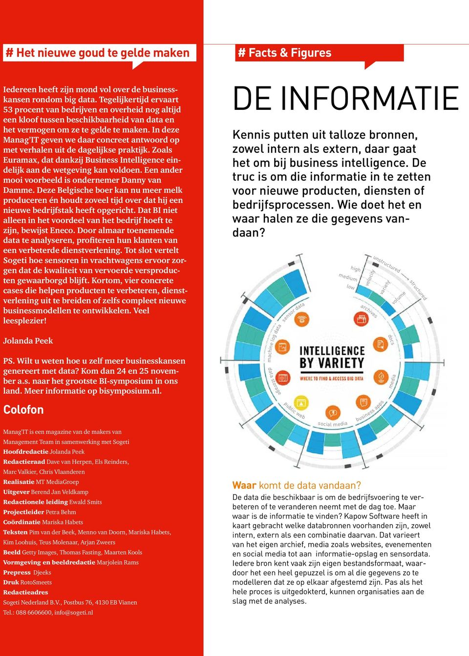 In deze Manag IT geven we daar concreet antwoord op met verhalen uit de dagelijkse praktijk. Zoals Euramax, dat dankzij Business Intelligence eindelijk aan de wetgeving kan voldoen.