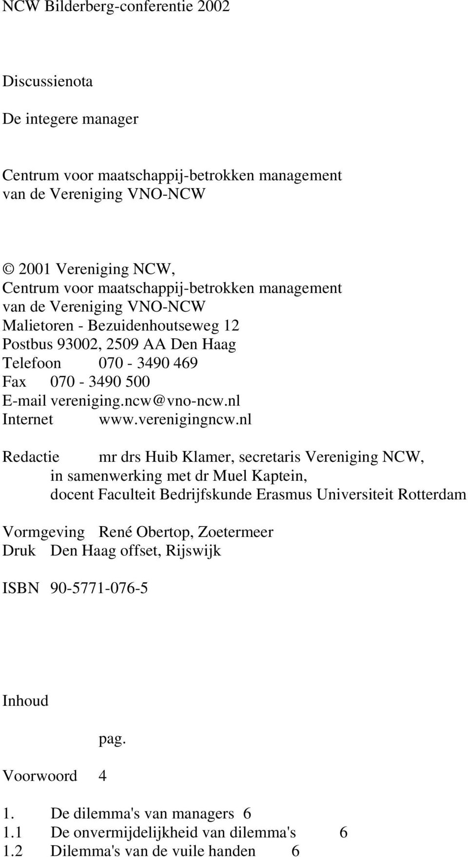 ncw@vno-ncw.nl Internet www.verenigingncw.