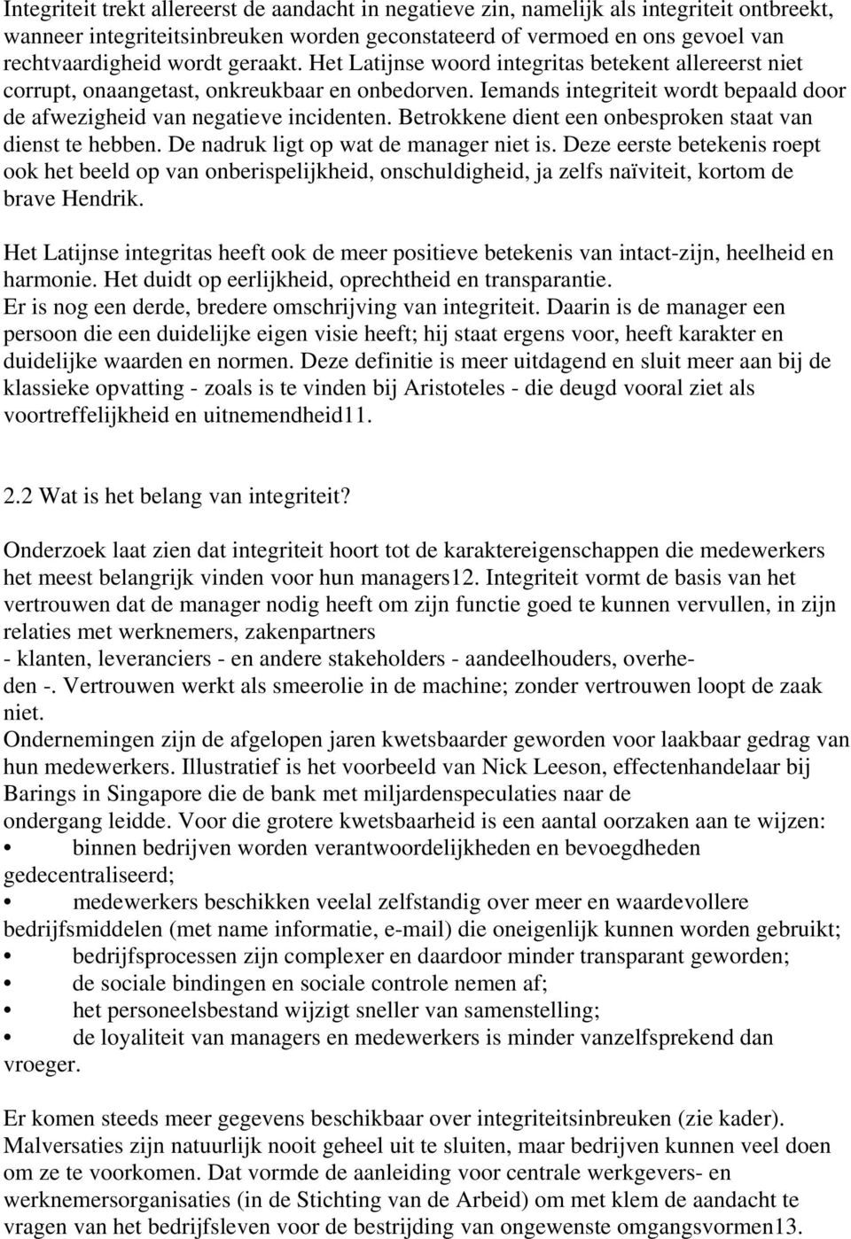 Betrokkene dient een onbesproken staat van dienst te hebben. De nadruk ligt op wat de manager niet is.