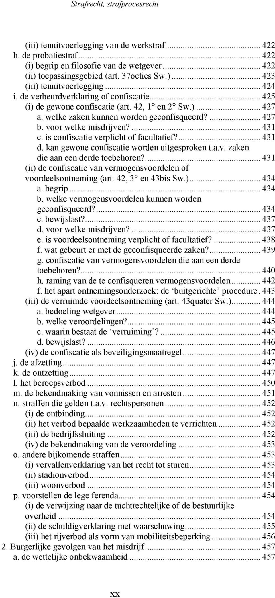 is confiscatie verplicht of facultatief?... 431 d. kan gewone confiscatie worden uitgesproken t.a.v. zaken die aan een derde toebehoren?