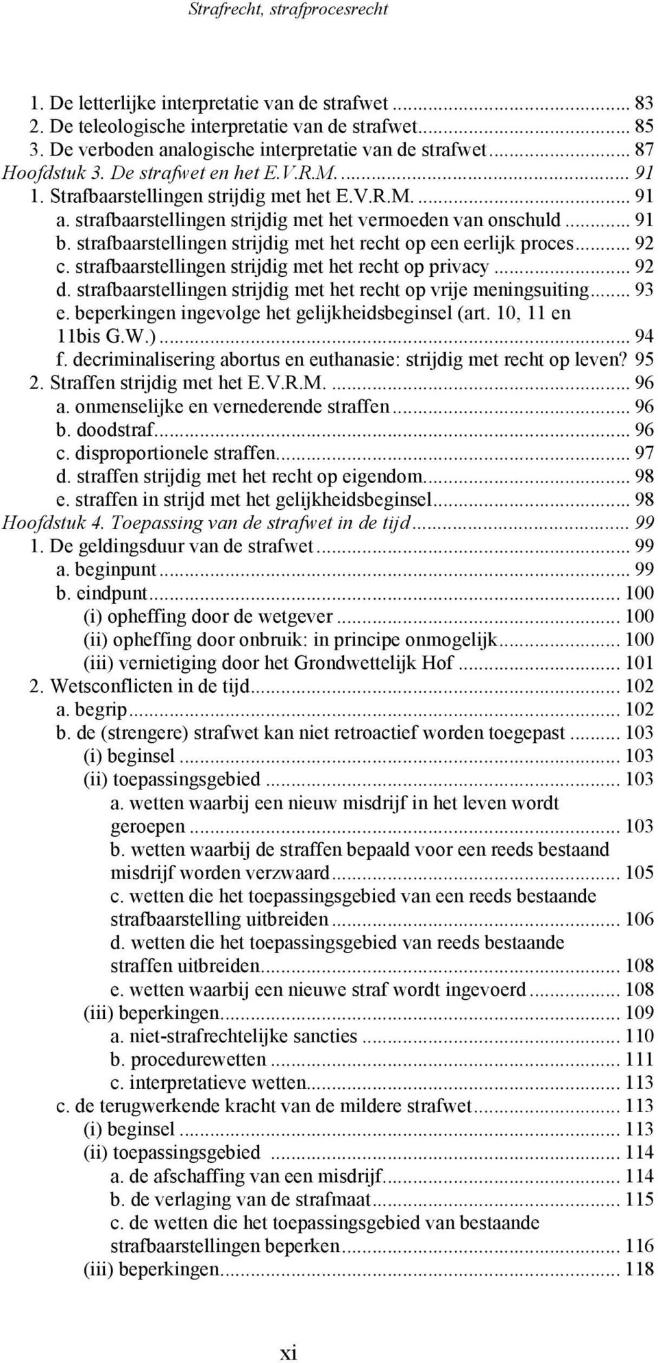 strafbaarstellingen strijdig met het recht op een eerlijk proces... 92 c. strafbaarstellingen strijdig met het recht op privacy... 92 d.