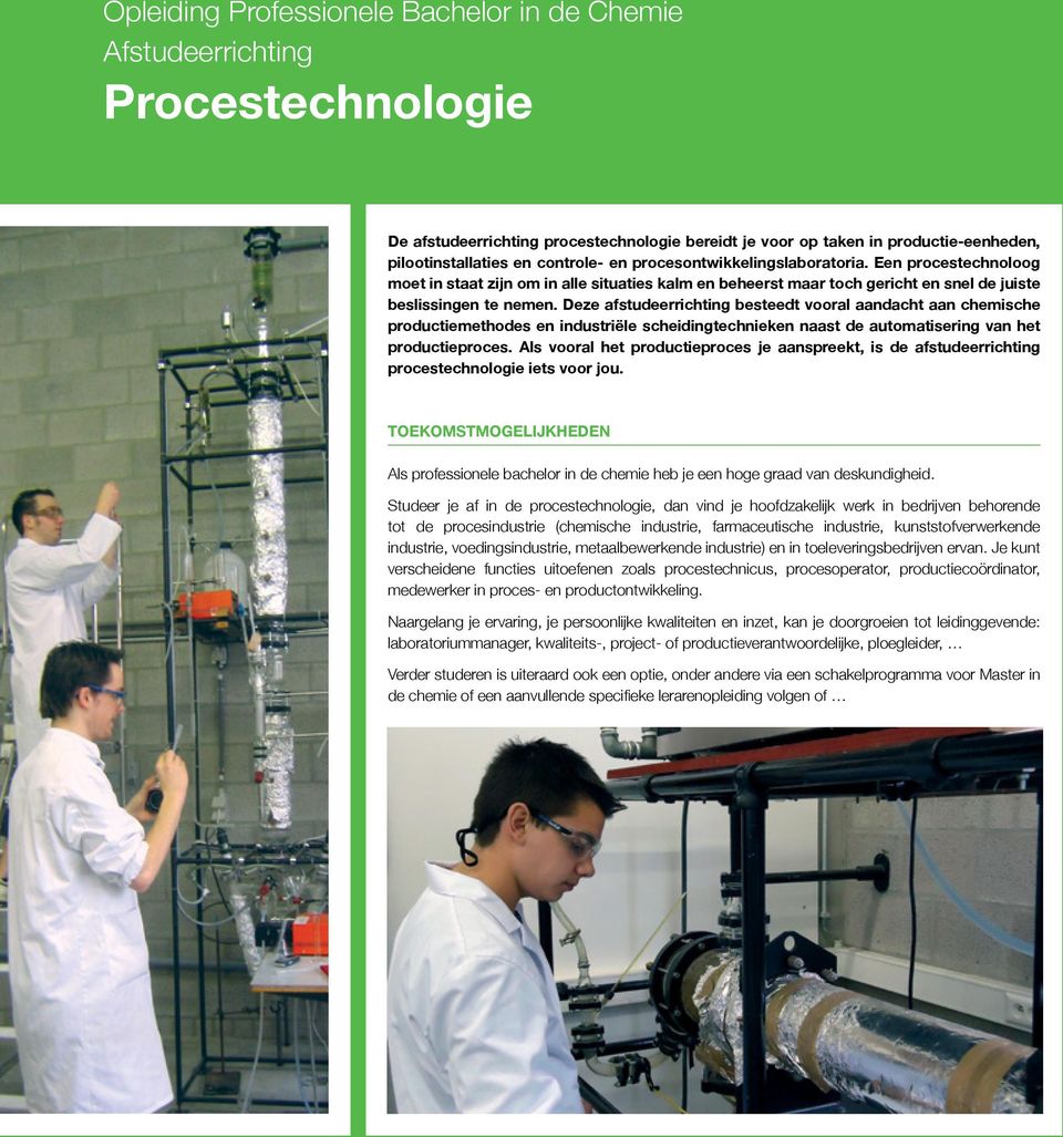 Deze afstudeerrichting besteedt vooral aandacht aan chemische productiemethodes en industriële scheidingtechnieken naast de automatisering van het productieproces.