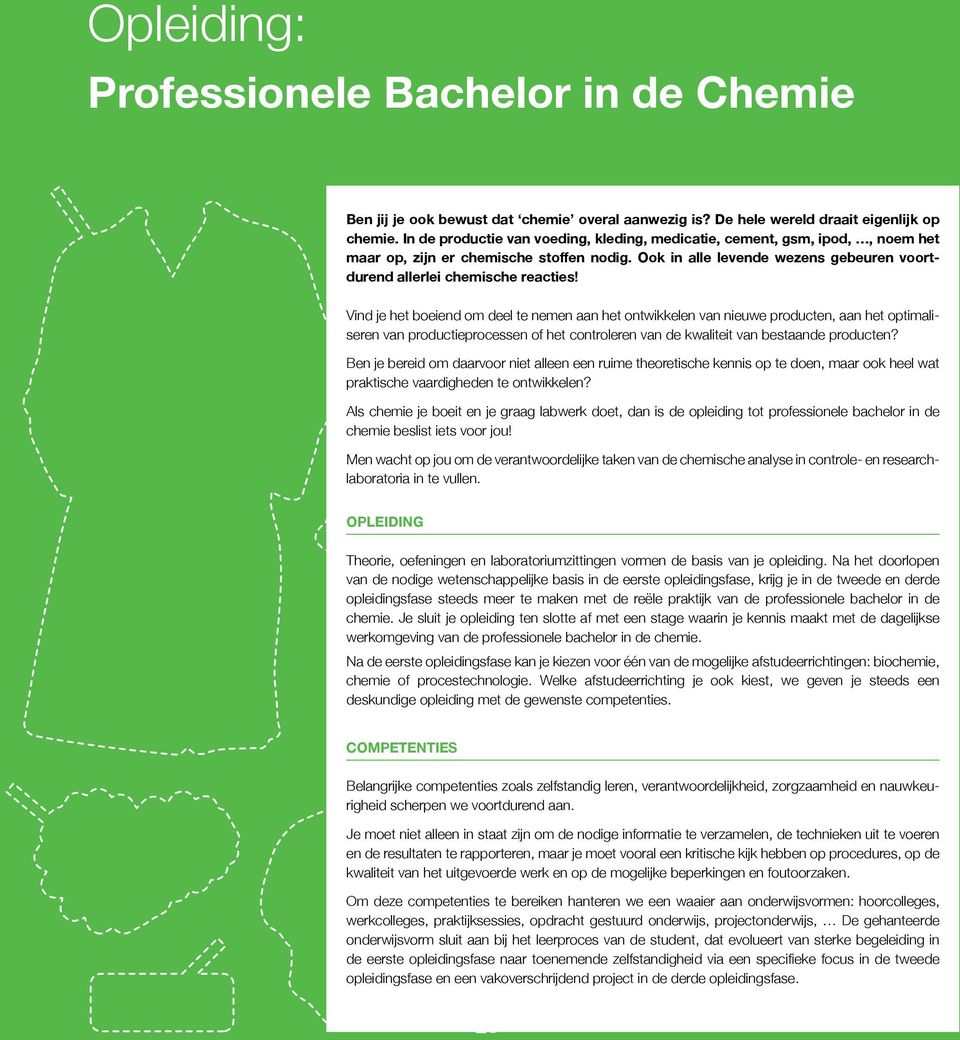 Vind je het boeiend om deel te nemen aan het ontwikkelen van nieuwe producten, aan het optimaliseren van productieprocessen of het controleren van de kwaliteit van bestaande producten?