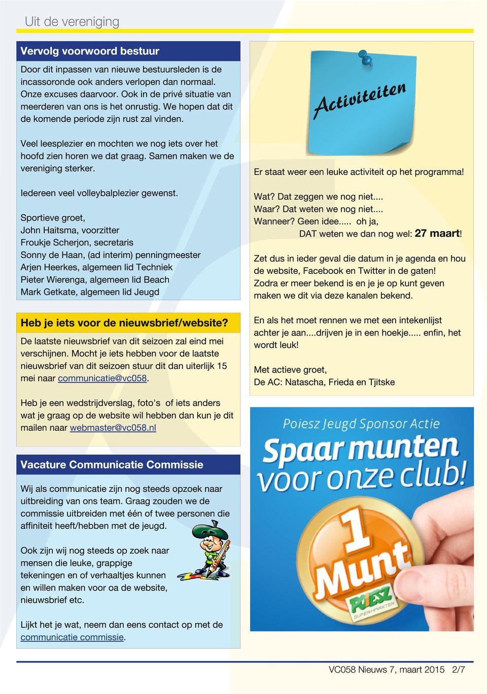 n e t i e t i Activ Veel leesplezier en mochten we nog iets over het hoofd zien horen we dat graag. Samen maken we de vereniging sterker. Er staat weer een leuke activiteit op het programma!