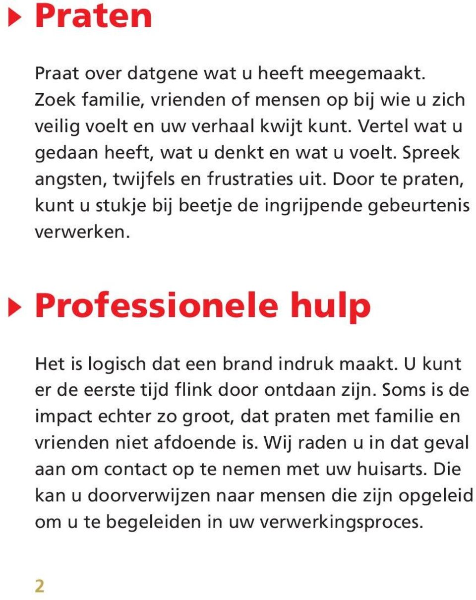 Door te praten, kunt u stukje bij beetje de ingrijpende gebeurtenis verwerken. Professionele hulp Het is logisch dat een brand indruk maakt.