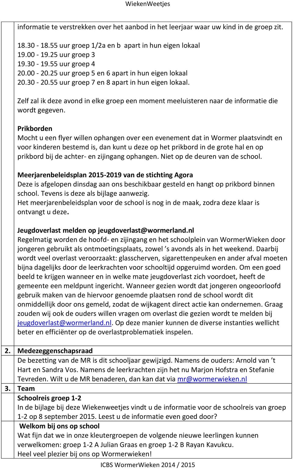 Zelf zal ik deze avond in elke groep een moment meeluisteren naar de informatie die wordt gegeven.