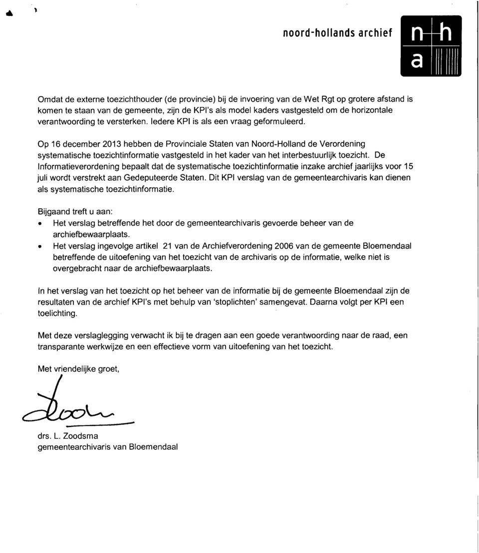 Op 16 december 2013 hebben de Provinciale Staten van Noord-Holland de Verordening systematische toezichtinformatie vastgesteld in het kader van het interbestuurlijk toezicht.