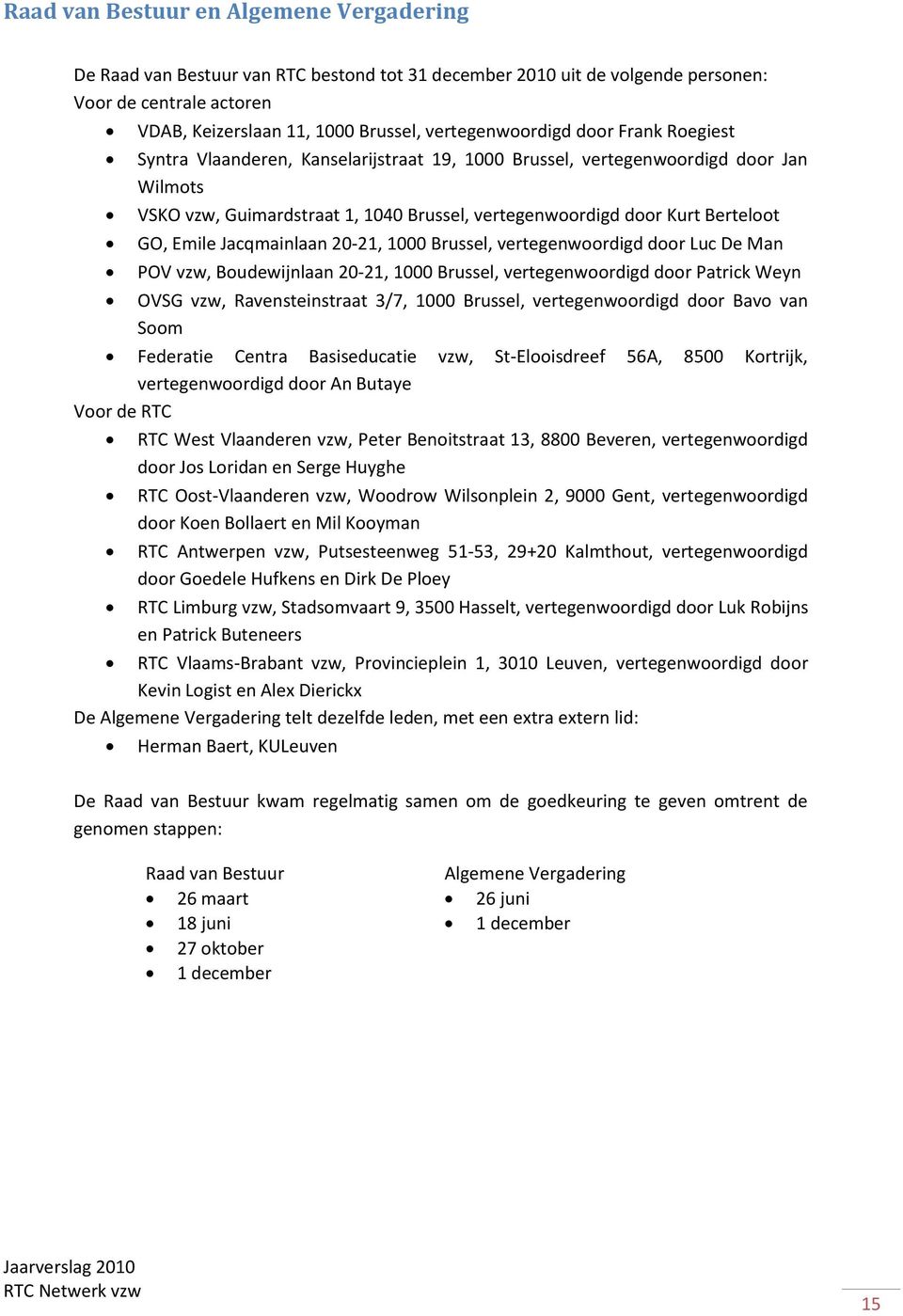 Berteloot GO, Emile Jacqmainlaan 20-21, 1000 Brussel, vertegenwoordigd door Luc De Man POV vzw, Boudewijnlaan 20-21, 1000 Brussel, vertegenwoordigd door Patrick Weyn OVSG vzw, Ravensteinstraat 3/7,