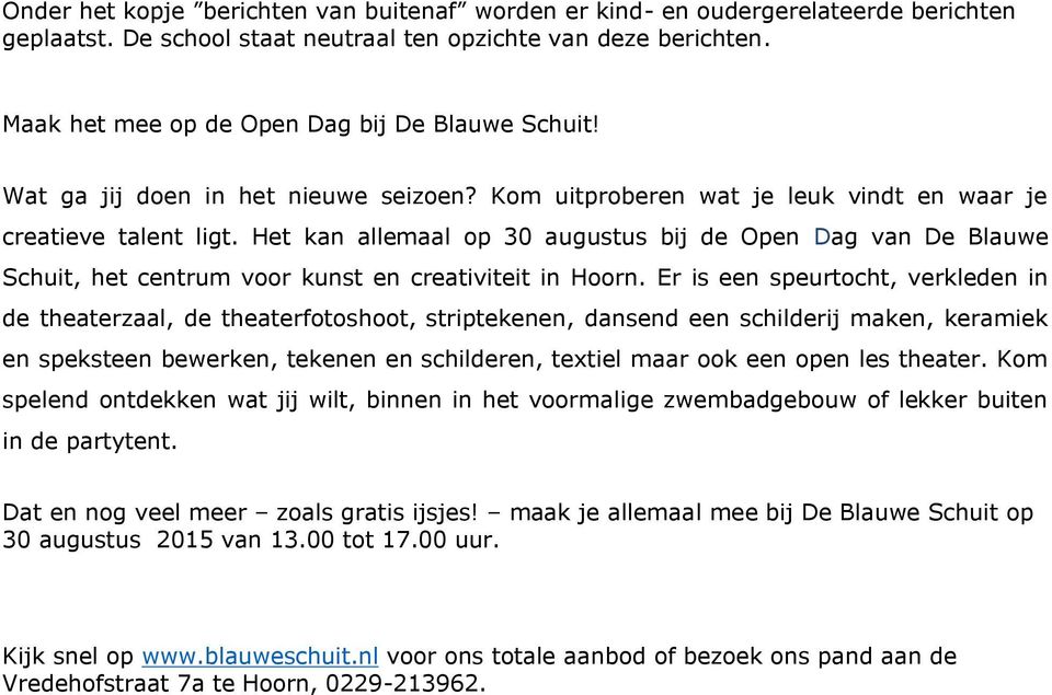 Het kan allemaal op 30 augustus bij de Open Dag van De Blauwe Schuit, het centrum voor kunst en creativiteit in Hoorn.