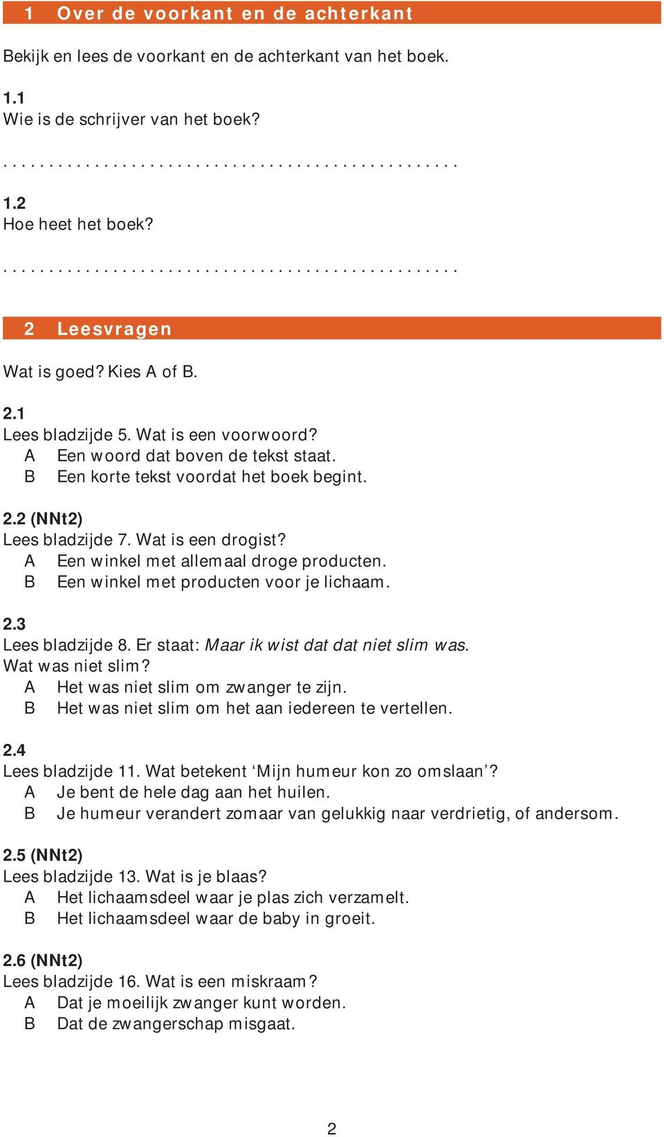 B Een korte tekst voordat het boek begint. 2.2 (NNt2) Lees bladzijde 7. Wat is een drogist? A Een winkel met allemaal droge producten. B Een winkel met producten voor je lichaam. 2.3 Lees bladzijde 8.