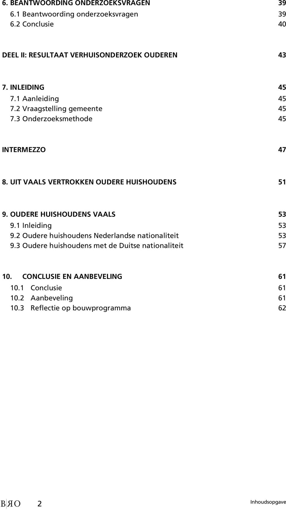 UIT VAALS VERTROKKEN OUDERE HUISHOUDENS 51 9. OUDERE HUISHOUDENS VAALS 53 9.1 Inleiding 53 9.