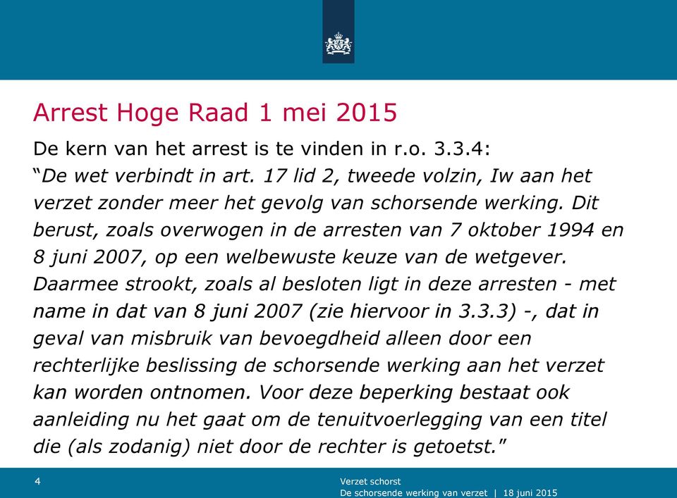 Dit berust, zoals overwogen in de arresten van 7 oktober 1994 en 8 juni 2007, op een welbewuste keuze van de wetgever.