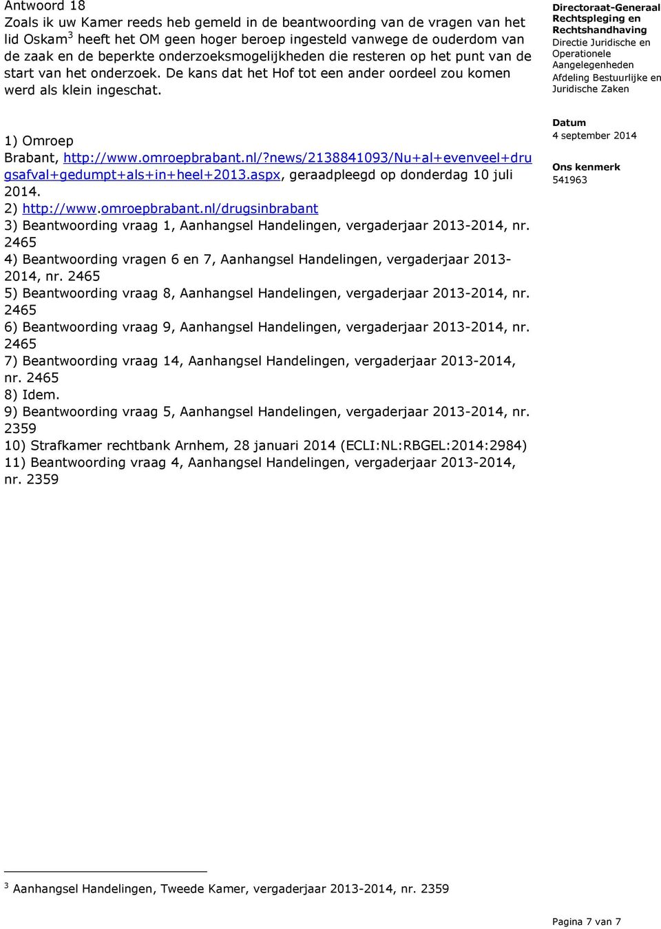 omroepbrabant.nl/?news/2138841093/nu+al+evenveel+dru gsafval+gedumpt+als+in+heel+2013.aspx, geraadpleegd op donderdag 10 juli 2014. 2) http://www.omroepbrabant.nl/drugsinbrabant 3) Beantwoording vraag 1, Aanhangsel Handelingen, vergaderjaar 2013-2014, nr.