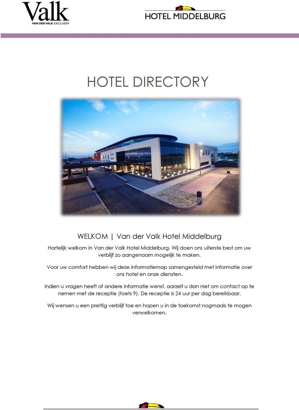 Voor uw comfort hebben wij deze informatiemap samengesteld met informatie over ons hotel en onze diensten.