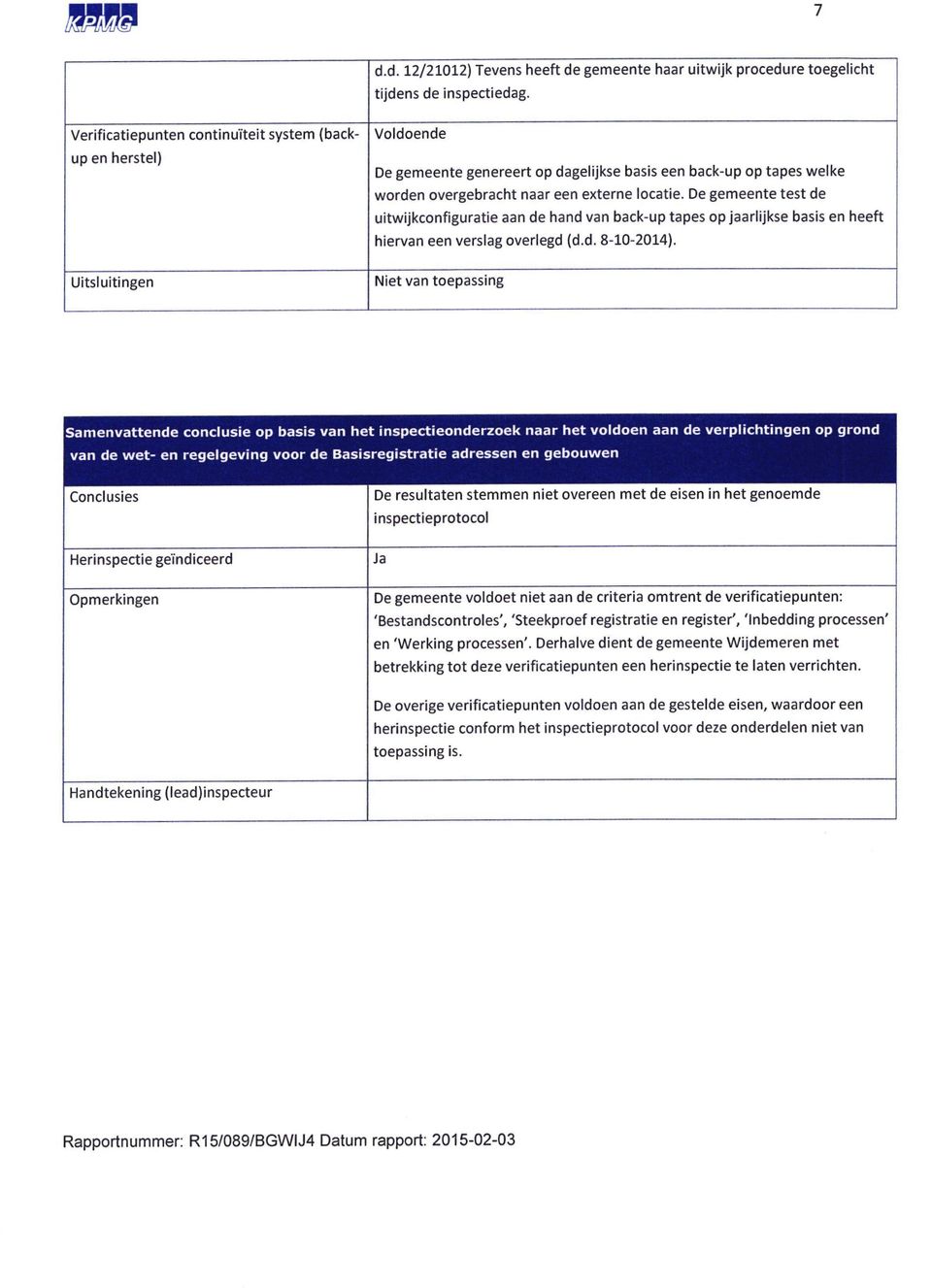 De gemeente test de uitwijkconflguratie aan de hand van back-up tapes op jaadijkse basis en heeft hiervan een verslag ovedegd (d.d. 8-10-2014).