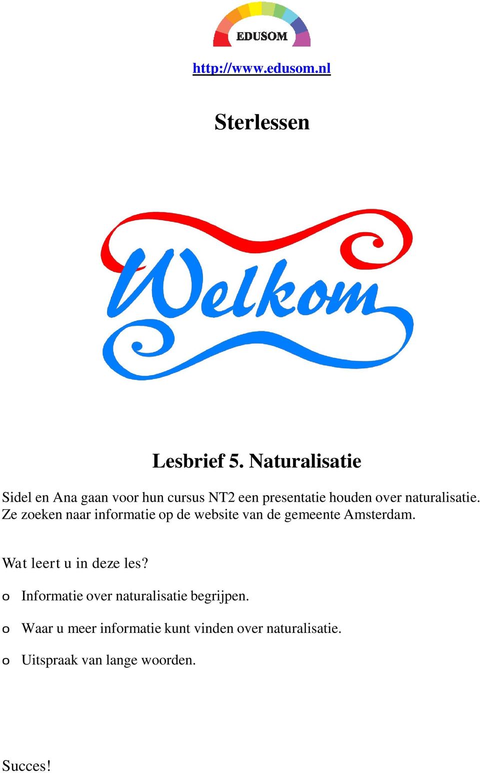 naturalisatie. Ze zoeken naar informatie op de website van de gemeente Amsterdam.