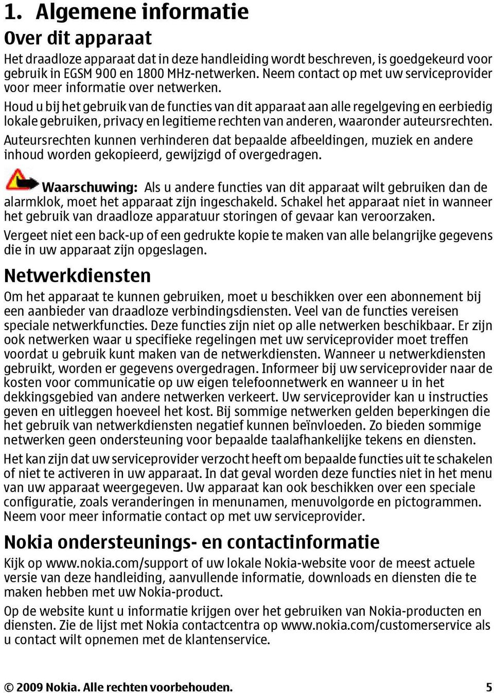 Houd u bij het gebruik van de functies van dit apparaat aan alle regelgeving en eerbiedig lokale gebruiken, privacy en legitieme rechten van anderen, waaronder auteursrechten.