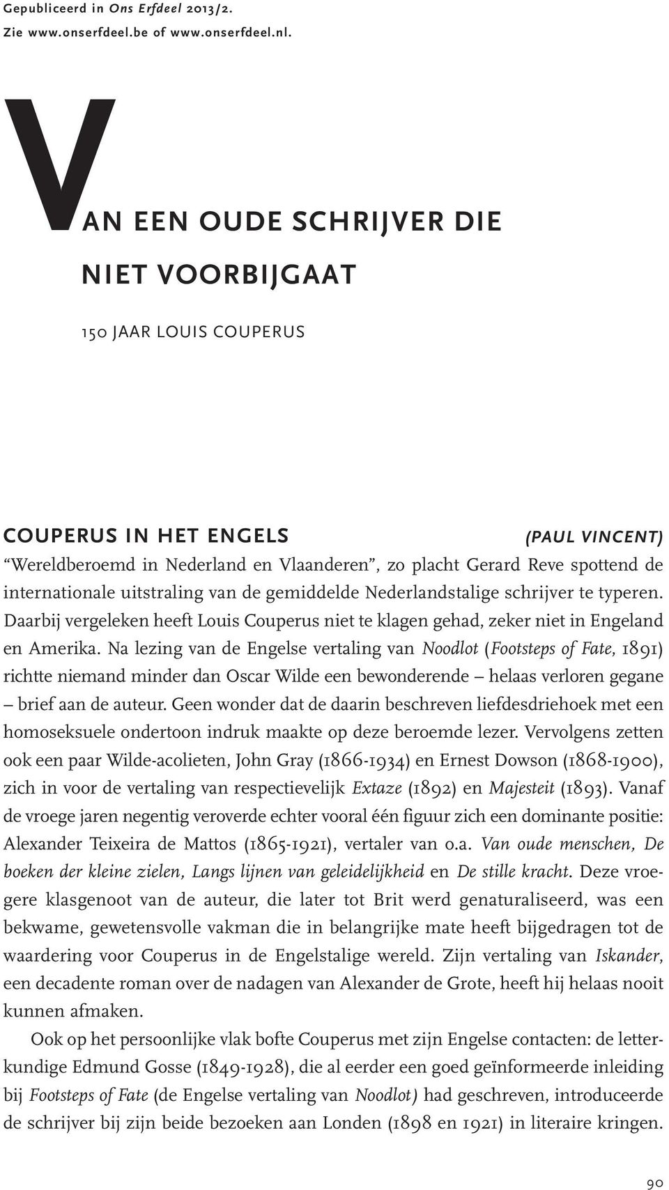 uitstraling van de gemiddelde Nederlandstalige schrijver te typeren. Daarbij vergeleken heeft Louis Couperus niet te klagen gehad, zeker niet in Engeland en Amerika.