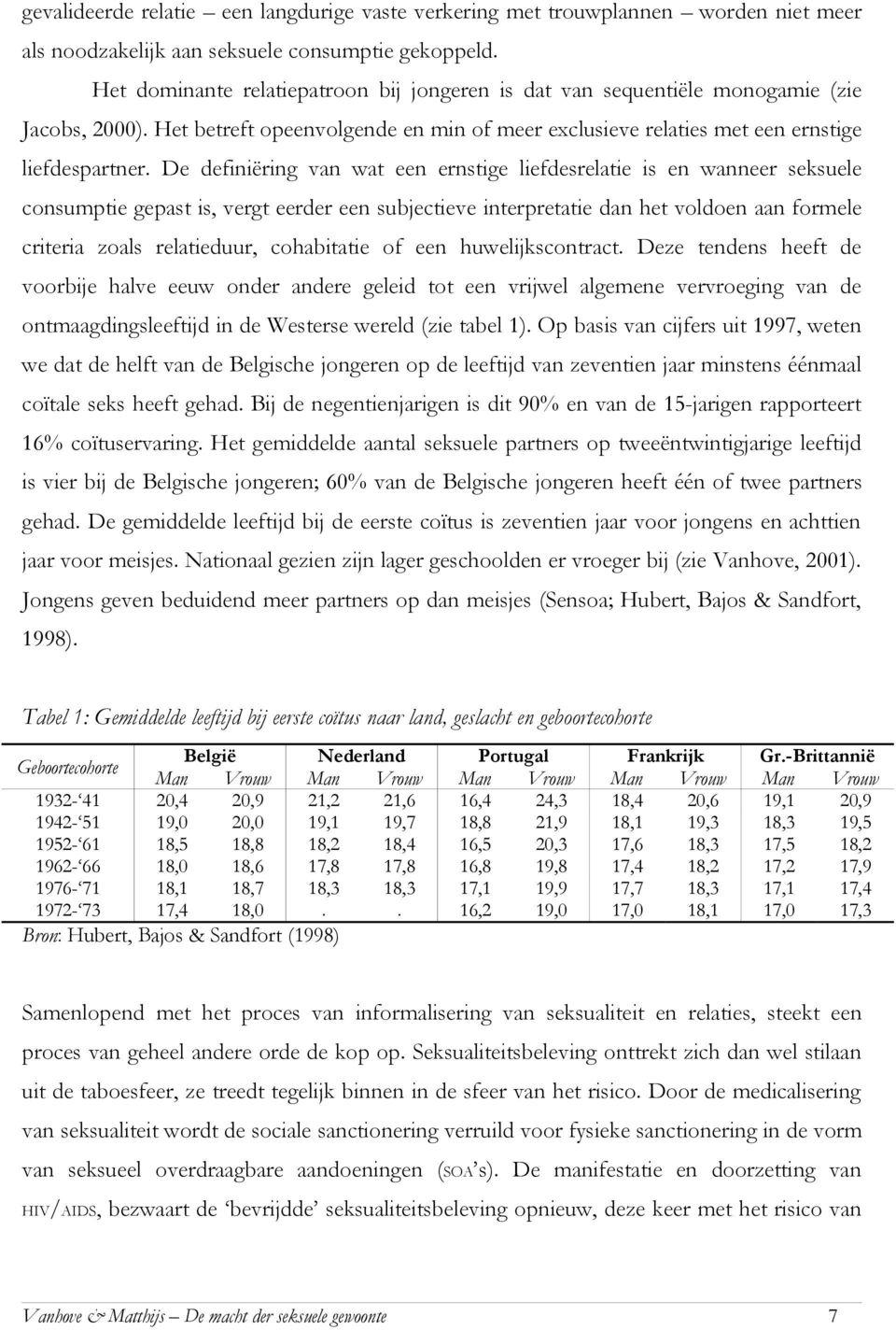 De definiëring van wat een ernstige liefdesrelatie is en wanneer seksuele consumptie gepast is, vergt eerder een subjectieve interpretatie dan het voldoen aan formele criteria zoals relatieduur,