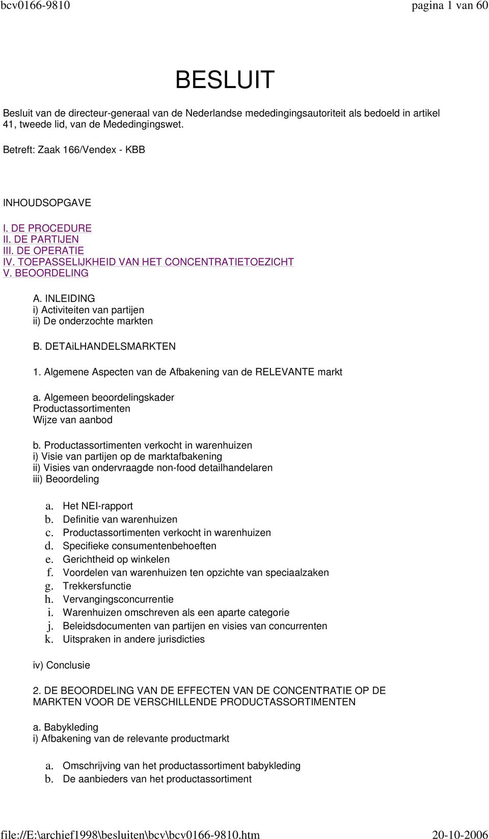 INLEIDING i) Activiteiten van partijen ii) De onderzochte markten B. DETAiLHANDELSMARKTEN 1. Algemene Aspecten van de Afbakening van de RELEVANTE markt a.