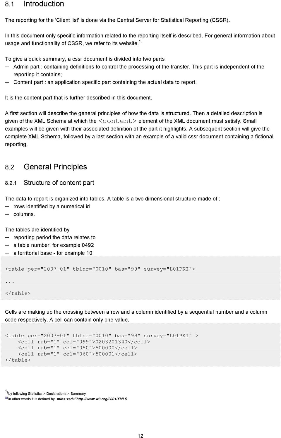 To give a quick summary, a cssr document is divided into two parts Admin part : containing definitions to control the processing of the transfer.