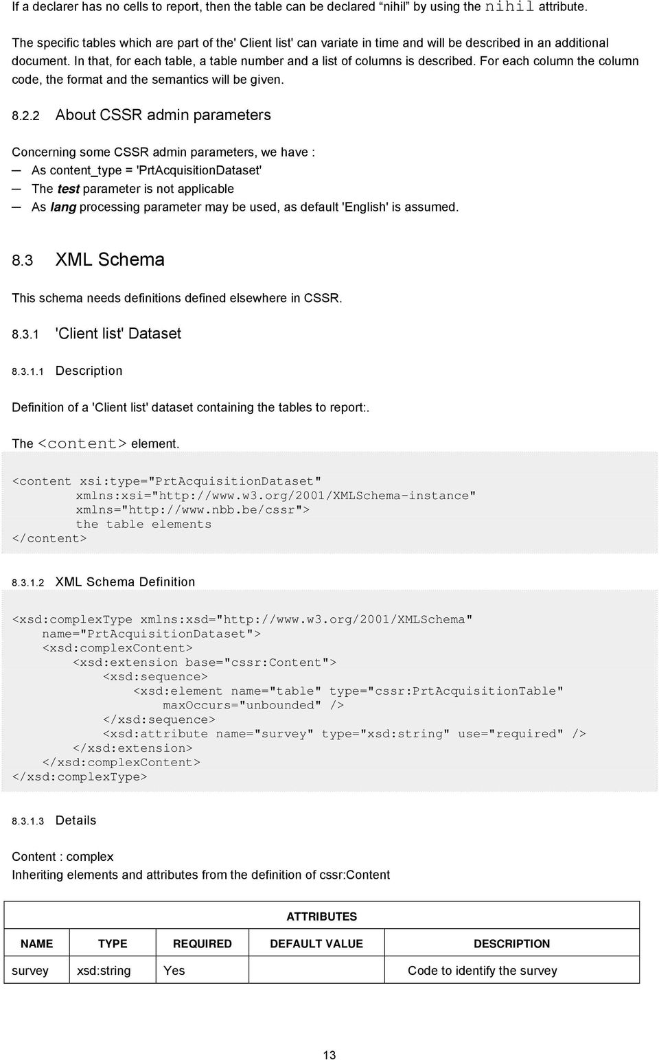 For each column the column code, the format and the semantics will be given. 8.2.