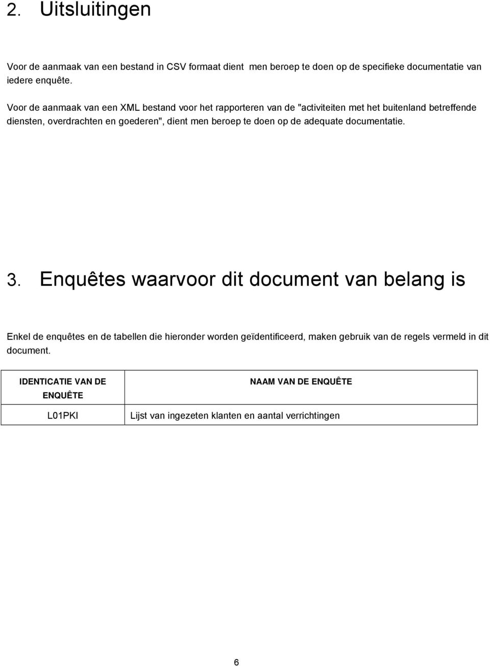 men beroep te doen op de adequate documentatie. 3.