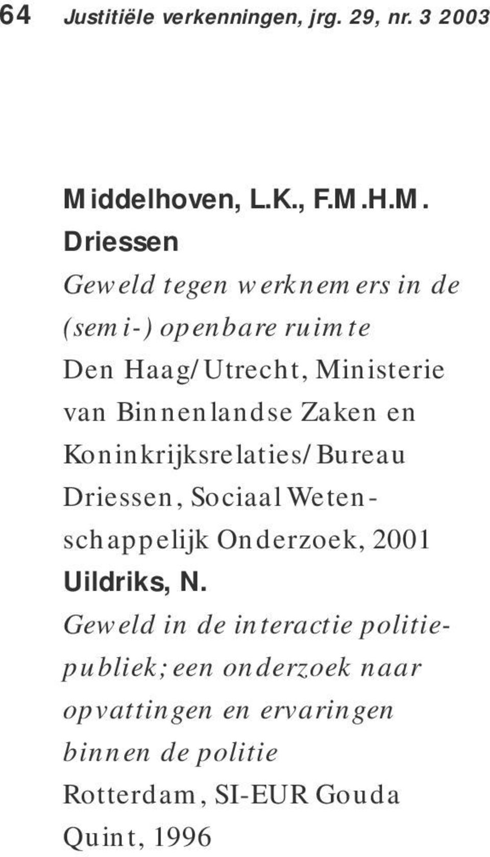 H.M. Driessen Geweld tegen werknemers in de (semi-) openbare ruimte Den Haag/Utrecht, Ministerie van