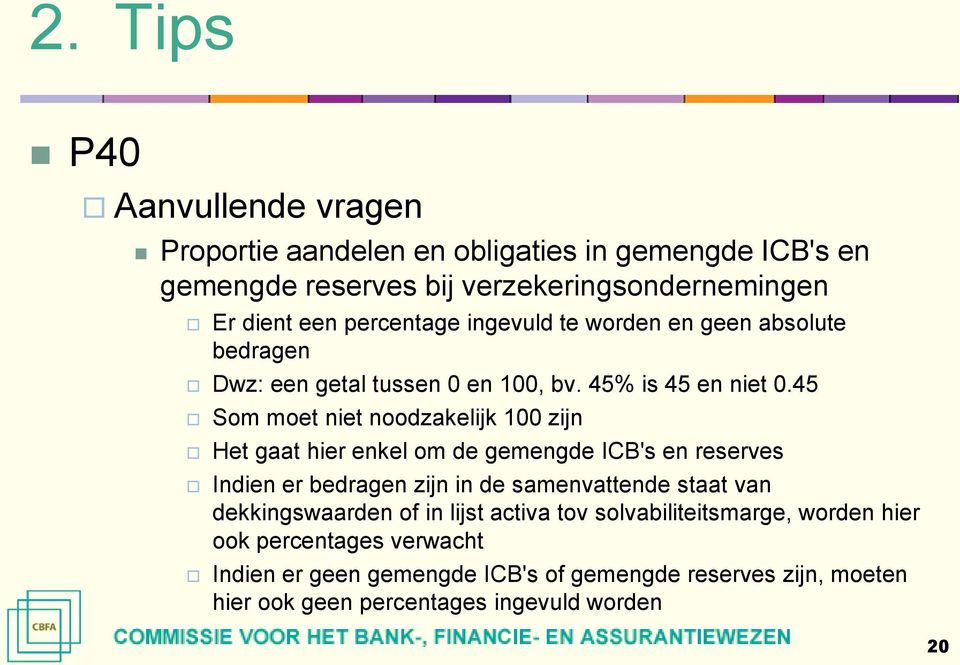 45 Som moet niet noodzakelijk 100 zijn Het gaat hier enkel om de gemengde ICB's en reserves Indien er bedragen zijn in de samenvattende staat van