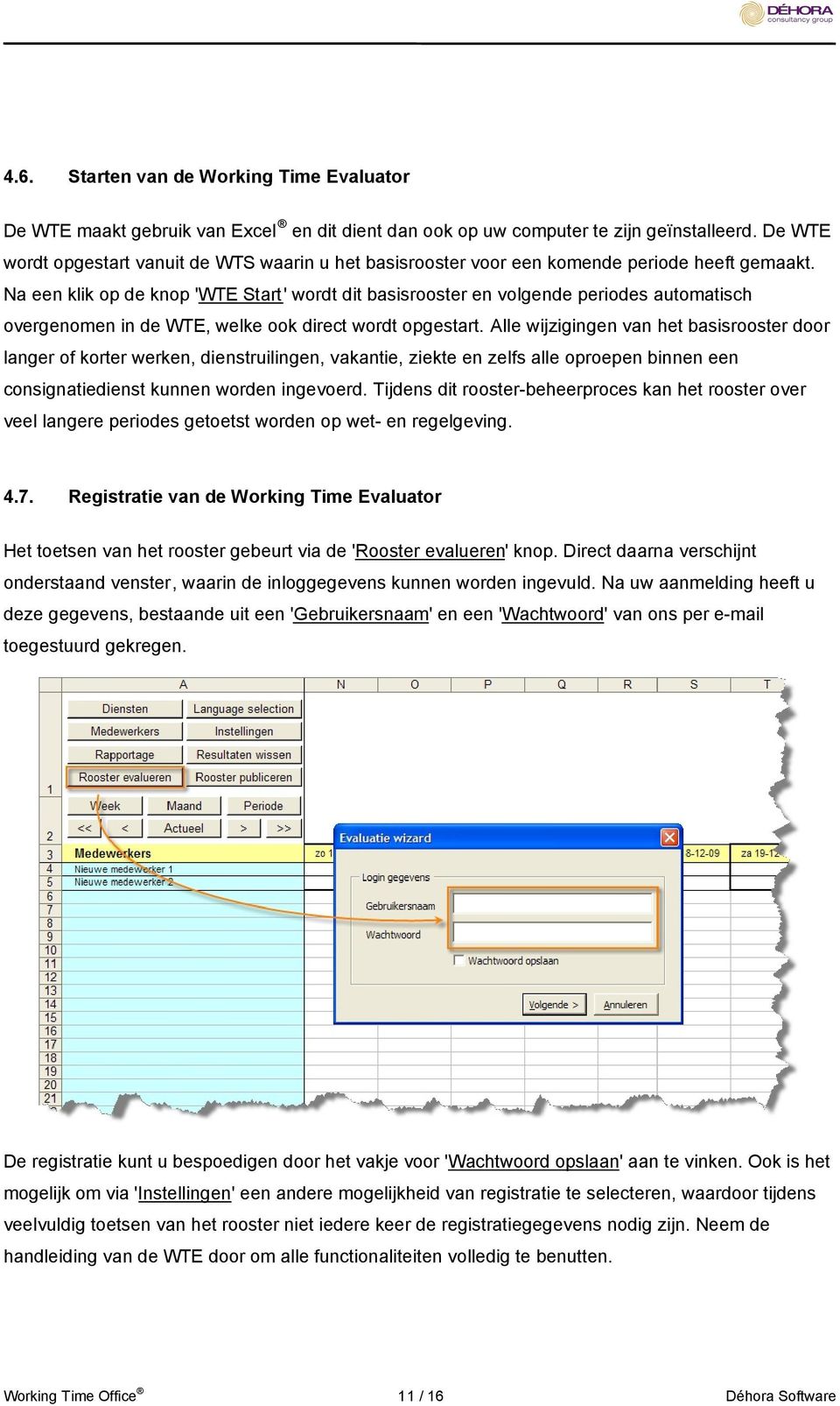 Na een klik op de knop 'WTE Start' wordt dit basisrooster en volgende periodes automatisch overgenomen in de WTE, welke ook direct wordt opgestart.