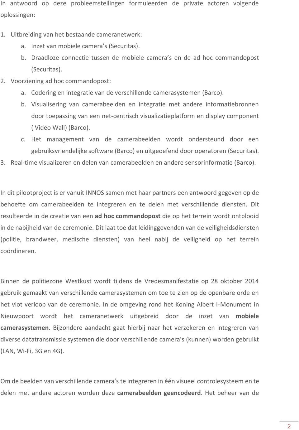 Codering en integratie van de verschillende camerasystemen (Barco). b.