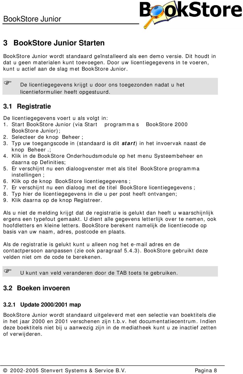 1 Registratie De licentiegegevens voert u als volgt in: 1. Start BookStore Junior (via Start programma s BookStore 2000 BookStore Junior); 2. Selecteer de knop Beheer ; 3.