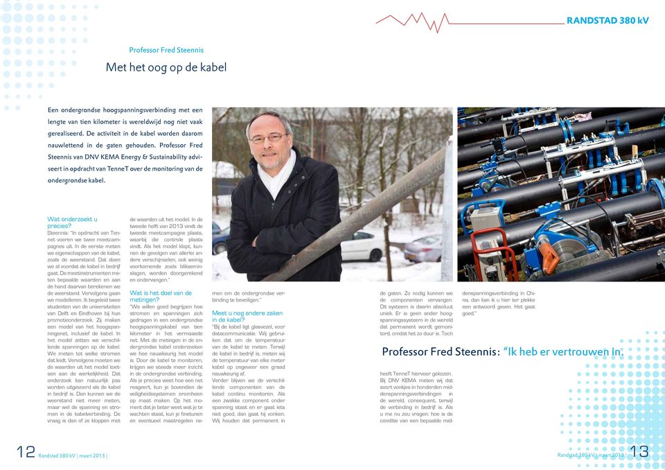 Professor Fred Steennis van DNV KEMA Energy & Sustainability adviseert in opdracht van TenneT over de monitoring van de ondergrondse kabel. Wat onderzoekt u precies?