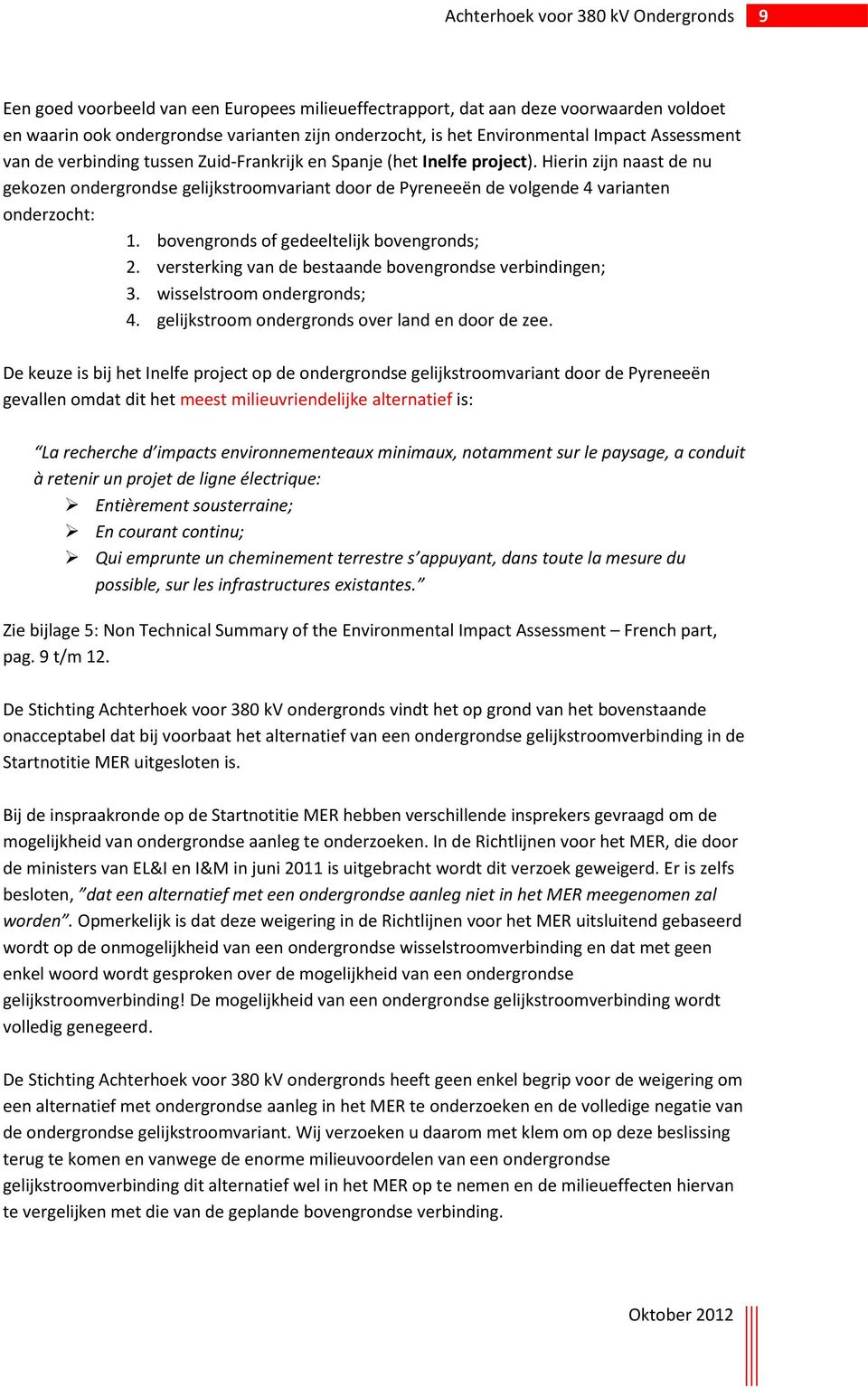 bovengronds of gedeeltelijk bovengronds; 2. versterking van de bestaande bovengrondse verbindingen; 3. wisselstroom ondergronds; 4. gelijkstroom ondergronds over land en door de zee.