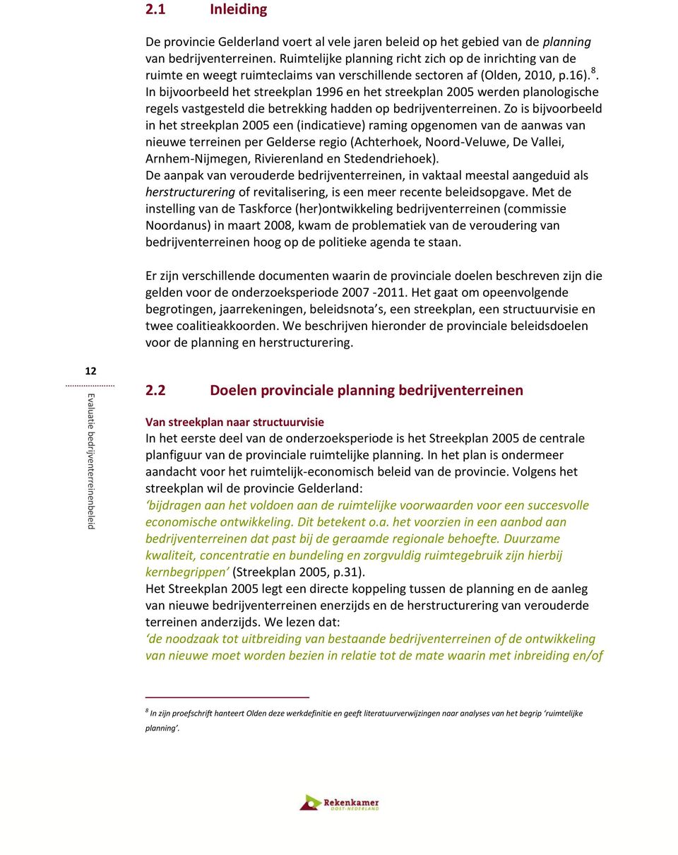 In bijvoorbeeld het streekplan 1996 en het streekplan 2005 werden planologische regels vastgesteld die betrekking hadden op bedrijventerreinen.